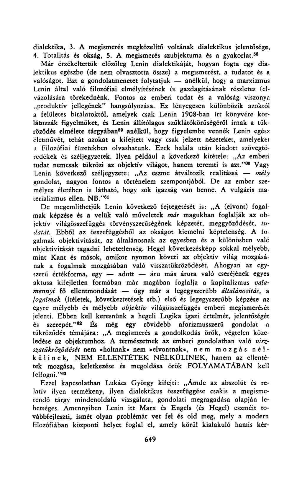 dialektika, 3. A megismerés megközelítő voltának dialektikus jelentősége, 4. Totalitás és okság, 5. A megismerés szubjektuma és a gyakorlat.