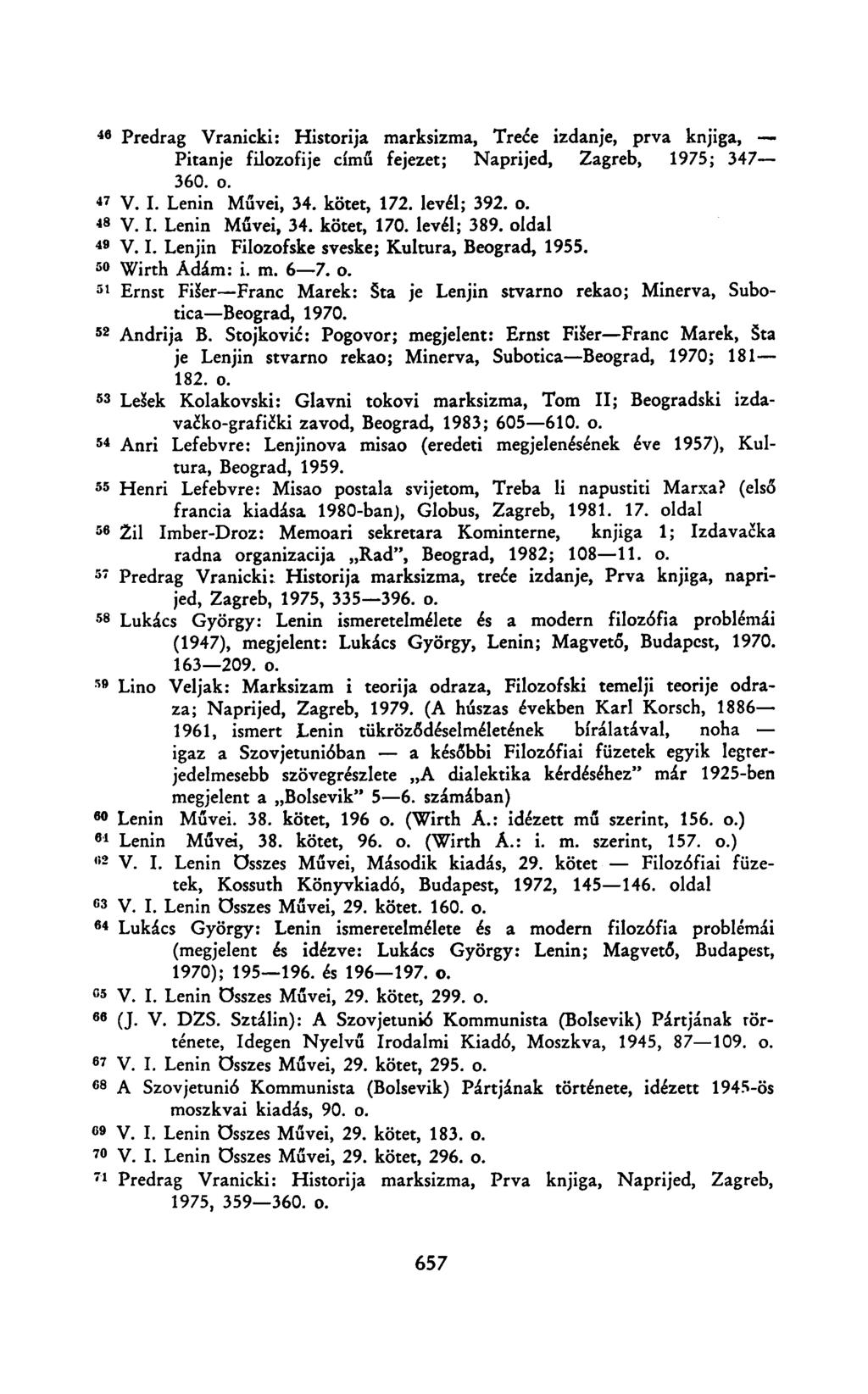 4 6 Predrag Vranicki: Historija marksizma, Treće izdanje, prva knjiga, Pitanje filozofije című fejezet; Naprijed, Zagreb, 1975; 347 360. o. " V. I. Lenin Művei, 34. kötet, 172. levél; 392. o. * 8 V.