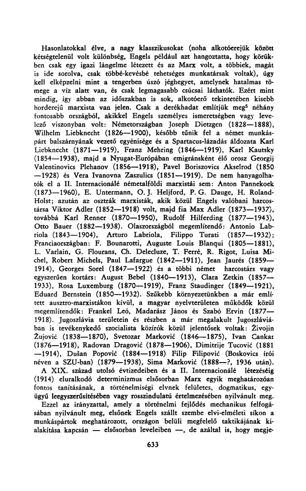 Hasonlatokkal élve, a nagy klasszikusokat (noha alkotóerejük között kétségtelenül volt különbség, Engels például azt hangoztatta, hogy körükben csak egy igazi lángelme létezett és az Marx volt, a