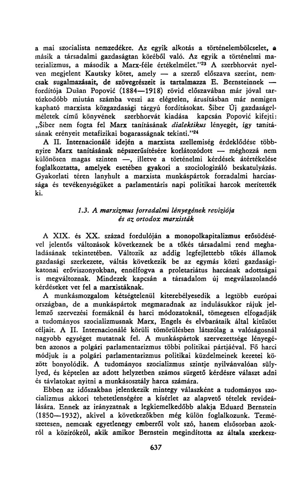 a mai szocialista nemzedékre. Az egyik alkotás a történelembölcselet, a másik a társadalmi gazdaságtan köréből való. Az egyik a történelmi materializmus, a második a Marx-féle értékelmélet.