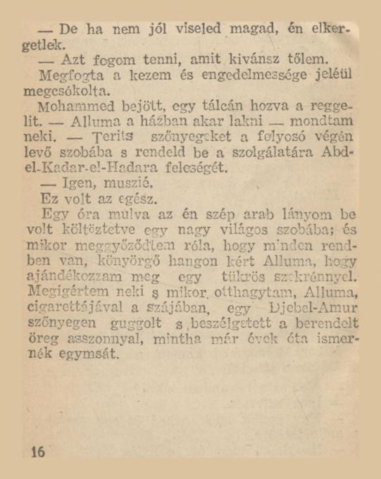 De ha nem jól viseled magad, én elkergetlek. Azt fogom tenni, amit kívánsz tőlem. Megfogta a kezem és engedelmessége jeléül megcsókolta. Mohammed bejött, egy tálcán hozva a reggelit.