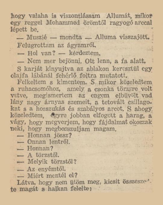 hogy valaha is viszontlássam Allumát, mikor egy reggel Mohammed örömtől ragyogó arccal lépett be. ' Muszié mondta Alluma visszajött. Felugrottam az ágyamról. Hol van? kérdeztem. Nem mer bejönni.