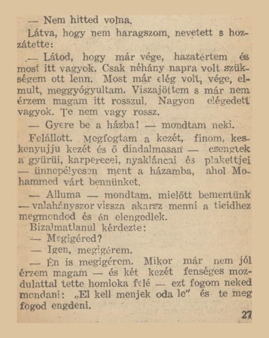 Nem hitted volna. Látva, hogy nem haragszom, nevetett s hozzátette: Látod, hogy már vége, hazatértem és most itt vagyok. Csak néhány napra volt szükségem ott lenn.