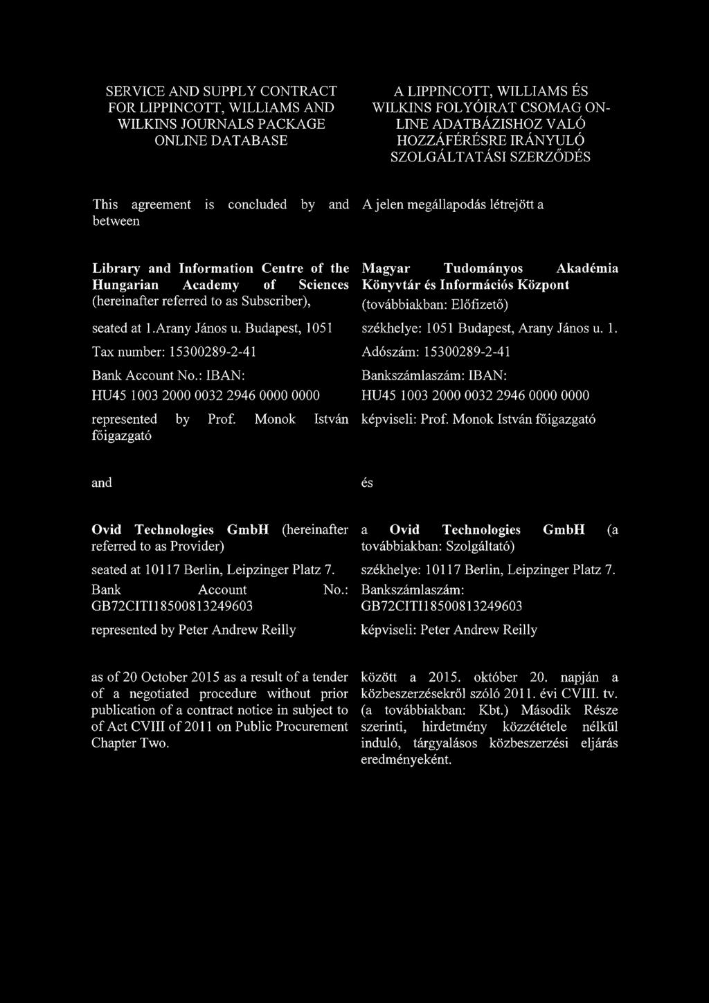 Subscriber), seated at 1.Arany János u. Budapest, 1051 Tax number: 15300289-2-41 Bank. Account No.: IB AN: HU45 1003 2000 0032 2946 0000 0000 represented by Prof.