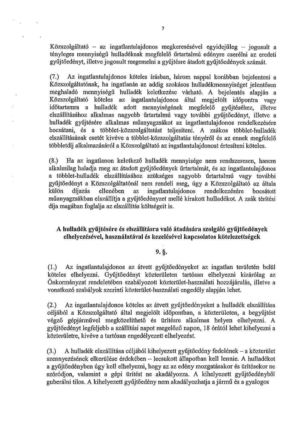 7 Közszolgáltató - az ingatlantulajdonos megkeresésével egyidejűleg - jogosult a tényleges mennyiségű hulladéknak megfelelő űrtartalmú edényre cserélni az eredeti gyűjtőedényt, illetve jogosult