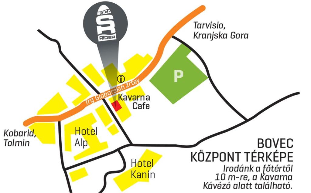 4. TALÁLKOZÁSI PONT ÉS PARKOLÁS Találkozási pont: Soca Rider Iroda Irodánkat Bovec központjában a főtértől 10 m re egy kis utcában találod a KAVARNA kávézó alatt.