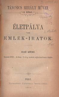 52 Központi Antikvárium 450. tétel 451. tétel 452. tétel 453. tétel 450. Táncsics Mihály: Életpálya vagy emlék-iratok. Első kötet. Pest, 1873. Heckenast Gusztáv ny. 222+(2)p. (-- művei. 4. kötet.) Hozzákötve: Életpályám.