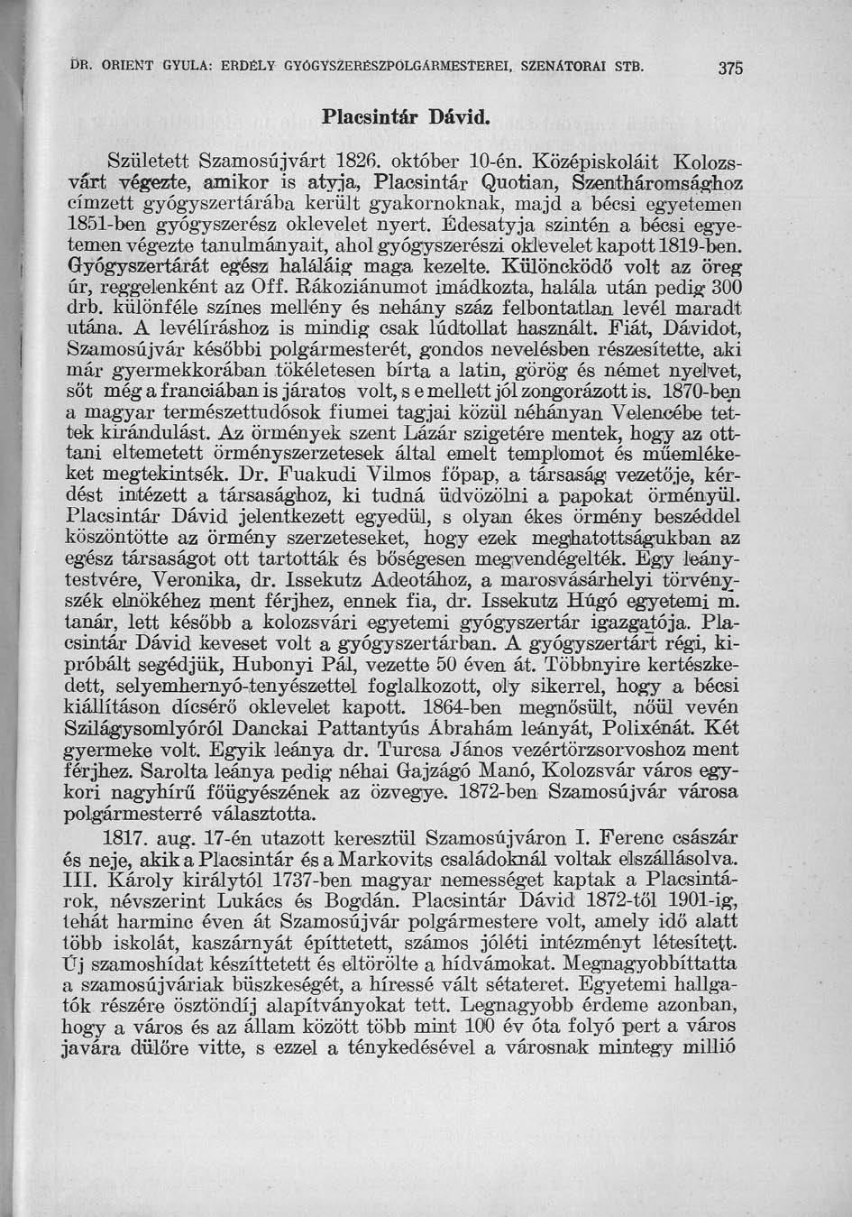 DR. ORIEK'T GYULA: ERDÉLY GYŐGYSZERÉSZPOLGARMESTEREI, SZENÁTORAI STB. 375 Placsintár Dávid. Született Szamosújvárt 1826. október 10-én.