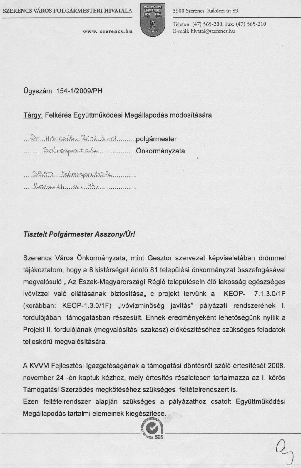 SZERENCS város POLGÁRMESTERI HIVATALA www. szerencs.hu 3900 S.zerencs,Rákóczi út 89. Telefon:(47) 565-200; Fax:(47) 565-210 E-mail: hivatal@szerencs.