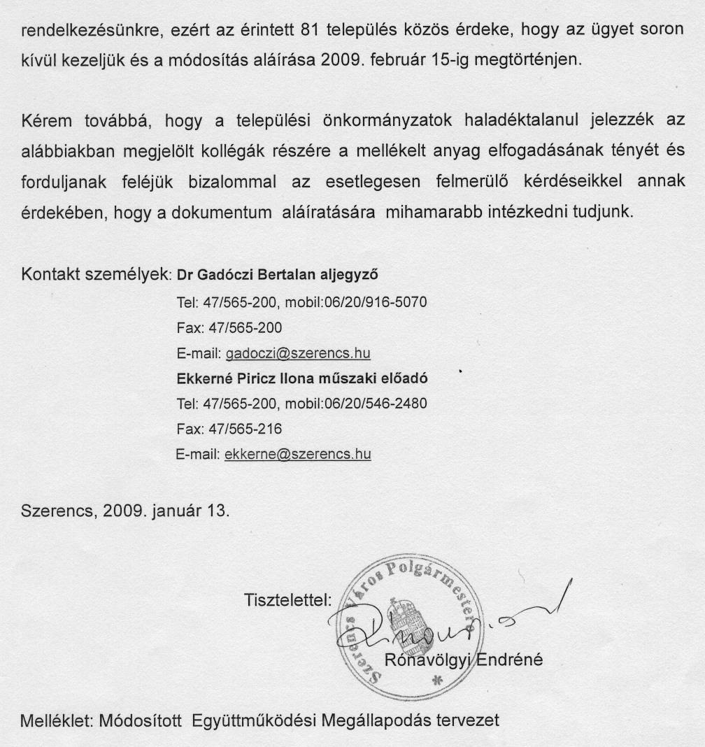 rendelkezésünkre, ezért az érintett 81 település közös érdeke, hogy az ügyet soron kívül kezeljük és a módosítás aláírása 2009. február 15-ig megtörténjen.