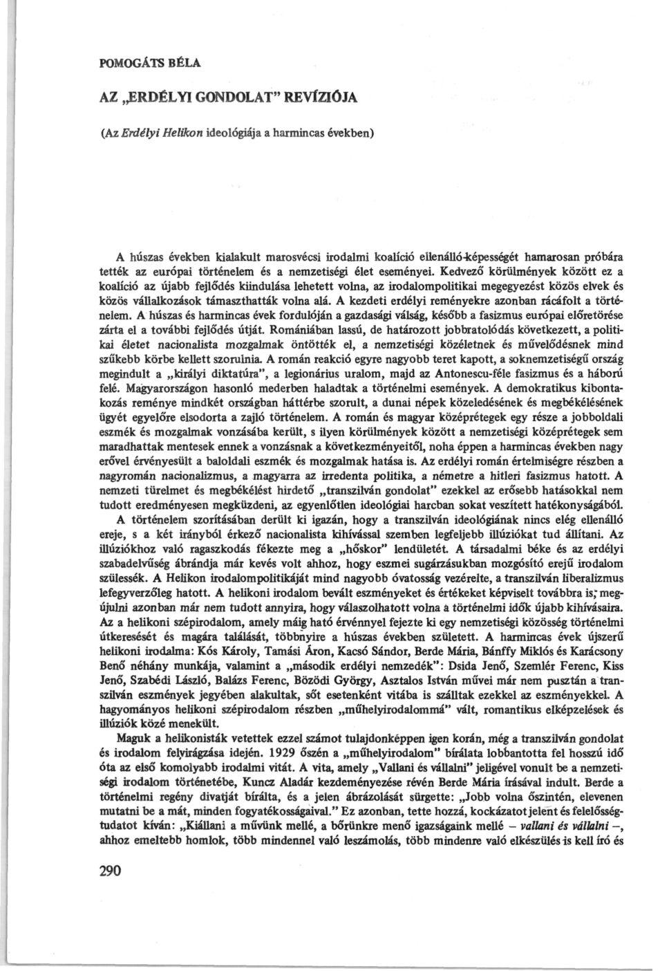 POMOGÁTS BÉLA AZ ERDÉLYI GONDOLAT" REVÍZIÓJA (Az Erdélyi Helikon ideológiája a harmincas években) A húszas években kialakult marosvécsi irodalmi koalíció ellenálló-képességét hamarosan próbára tették
