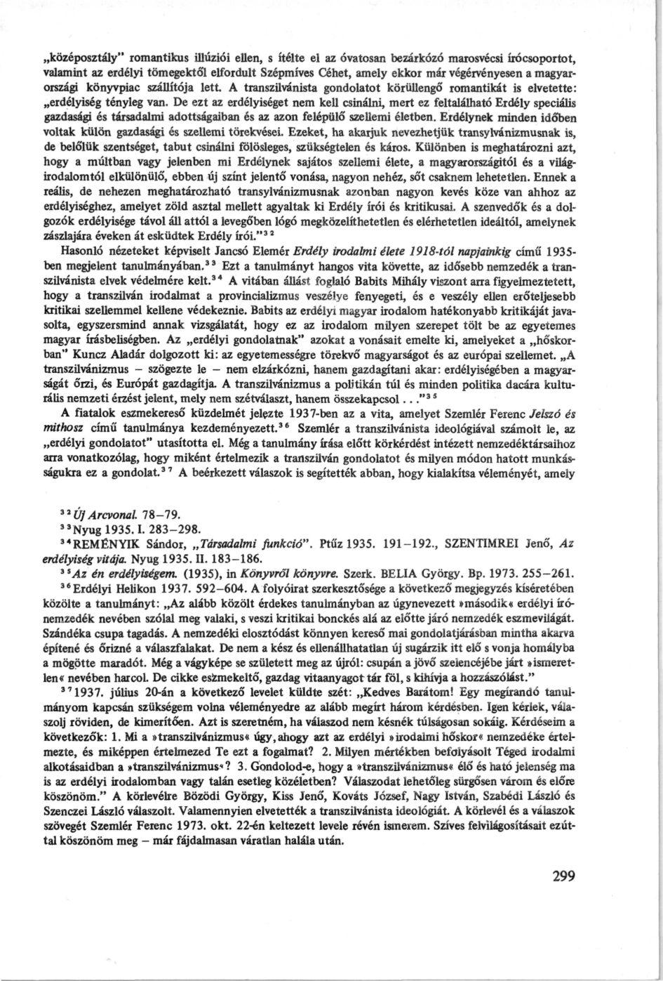 középosztály" romantikus illúziói ellen, s ítélte el az óvatosan bezárkózó marosvécsi írócsoportot, valamint az erdélyi tömegektől elfordult Szépmíves Céhet, amely ekkor már végérvényesen a