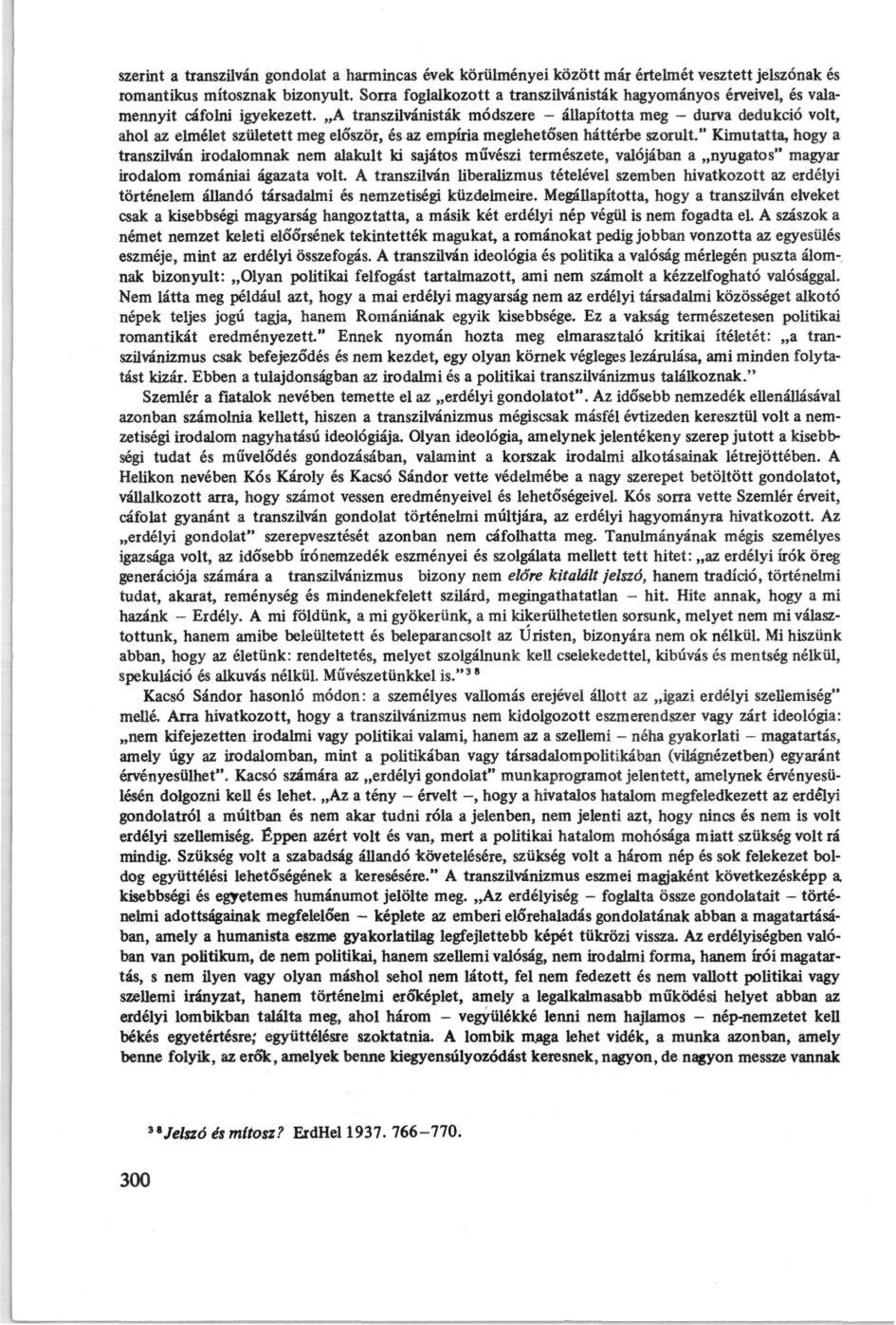 szerint a transzüván gondolat a harmincas évek körülmenyei között mar értelmet vesztett jelszónak es romantikus mítosznak bizonyult.