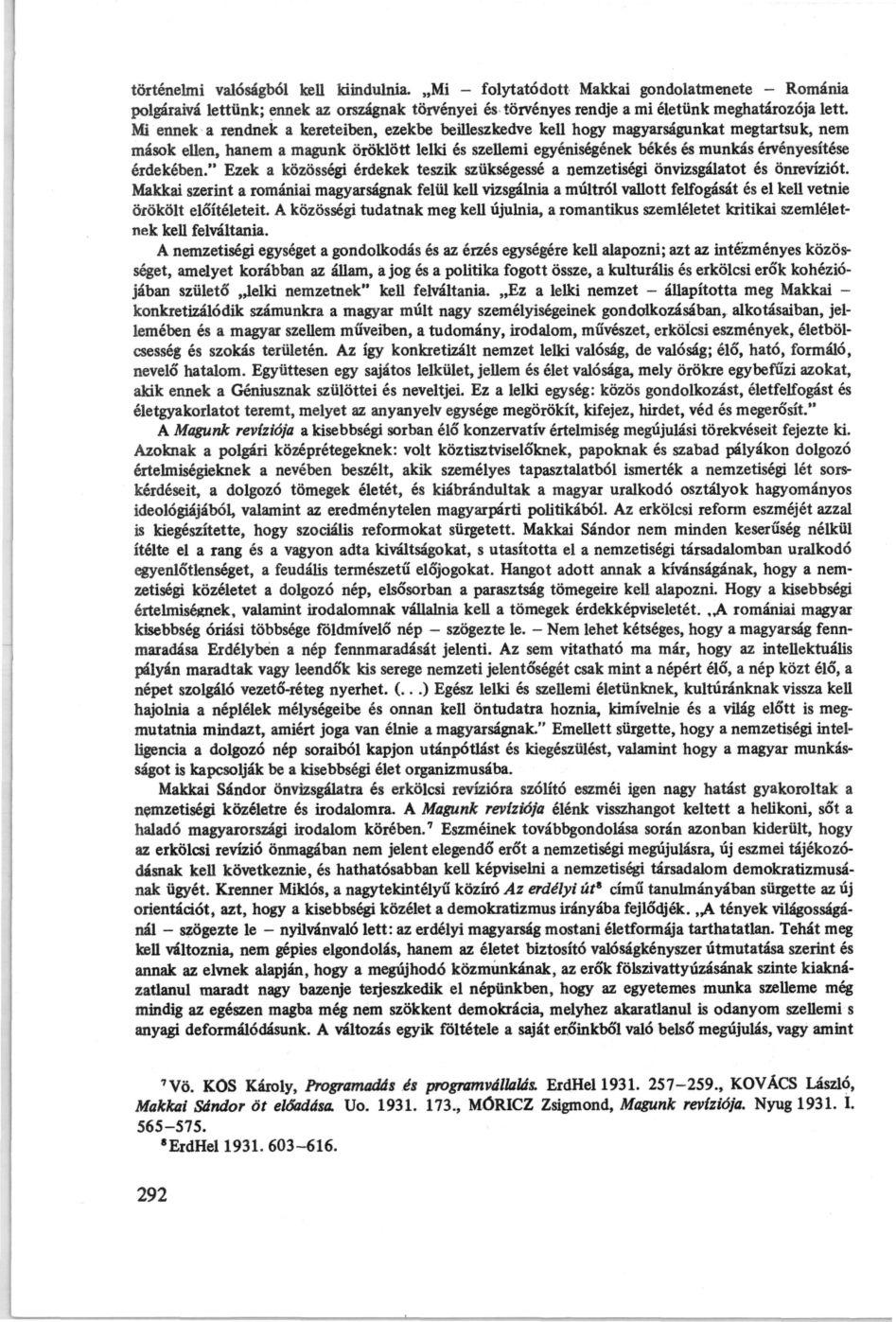 történelmi valóságból kell kiindulnia. Mi - folytatódott Makkai gondolatmenete - Románia polgáraivá lettünk; ennek az országnak törvényei és törvényes rendje a mi életünk meghatározója lett.