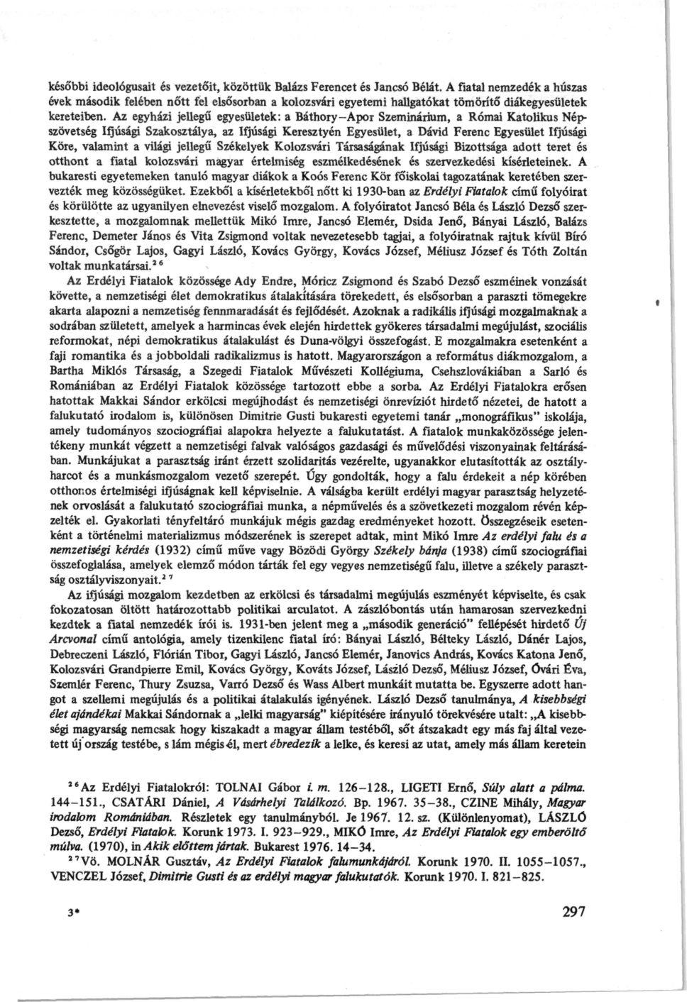 későbbi ideológusait és vezetőit, közöttük Balázs Ferencet és Jancsó Bélát.