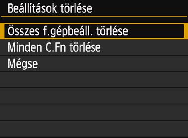 2 3 Válassza ki az [Összes f.gépbeáll. törlése] lehetőséget. Válassza ki az [Összes f.gépbeáll. törlése] parancsot, majd nyomja meg a <0> gombot. Válassza ki az [OK] lehetőséget.