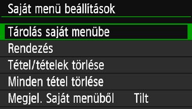 Válassza ki a [Tárolás saját menübe] lehetőséget, majd nyomja meg a <0> gombot. Tárolja a kívánt elemeket. Válassza ki az elemet, és nyomja meg a <0> gombot.