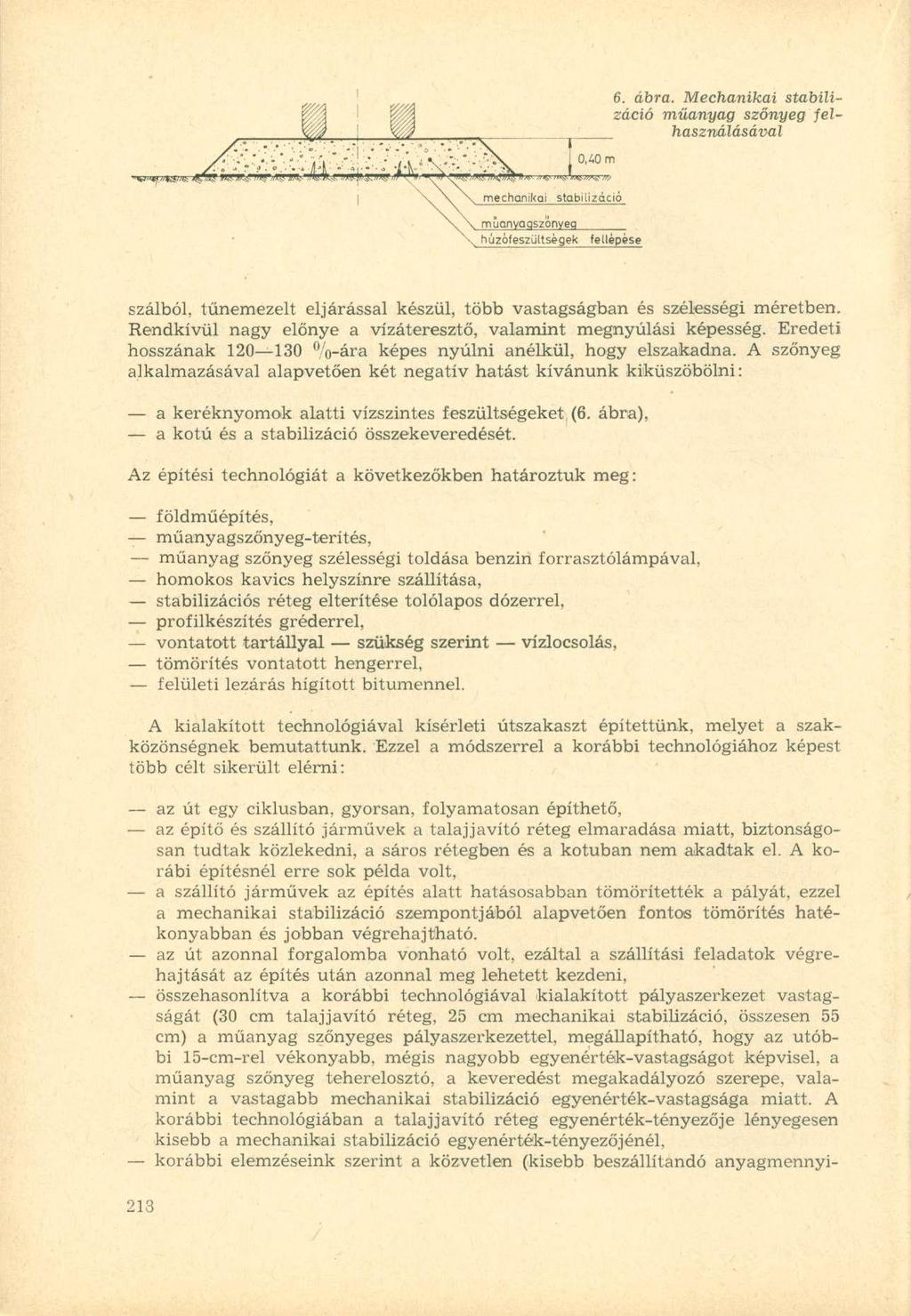 6. ábra. Mechanikai stabilizáció műanyag szőnyeg felhasználásával húzófeszültségek fellépes e szálból, tűnemezelt eljárással készül, több vastagságban és szélességi méretben.