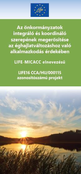 LIFE-MICACC Municipalities as Integrators and Coordinators in Adaptation to Climate Change IDŐTARTAM:2017.09.01-2021.08.31.