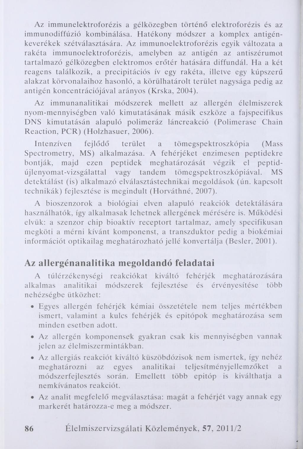 Az immunelektroforézis a gélközegben történő elektroforézis és az immunodiffúzió kombinálása. Hatékony módszer a komplex antigénkeverékek szétválasztására.