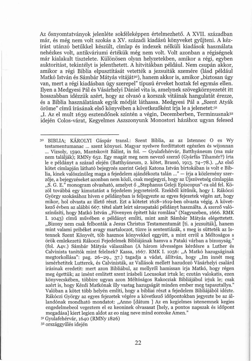 Az ősnyomtatványok jelenléte sokféleképpen értelmezhető. A XVII. században már, és még nem volt szokás a XV. századi kiadású könyveket gyűjteni.