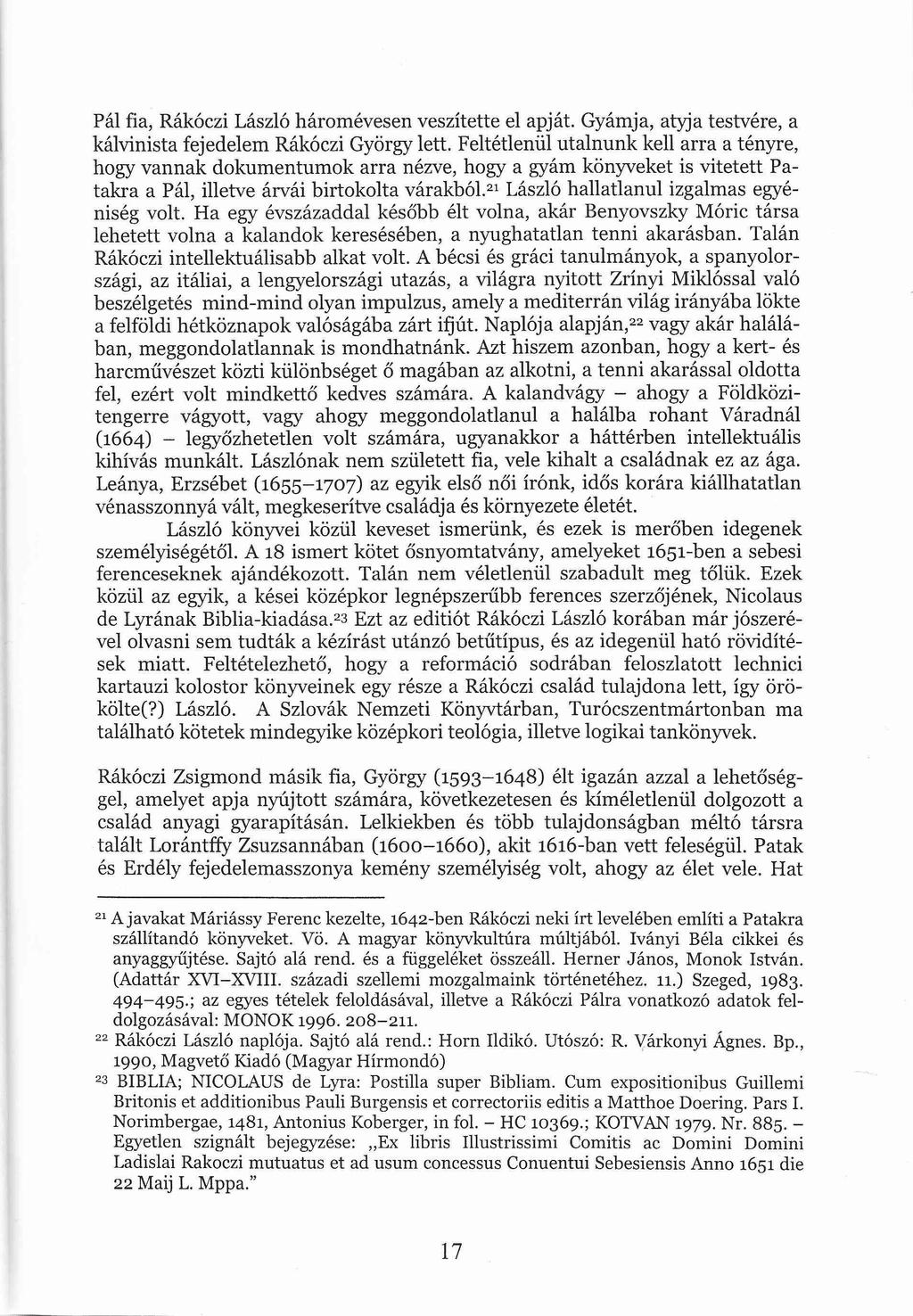 Pál fia, Rákóczi László háromévesen veszítette el apját. Gyámja, atyja testvére, a kálvinista fejedelem Rákóczi György lett.