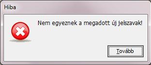 A program figyelmeztető ablakot küld akkor, ha hibásan adta meg a régi jelszavát és akkor is ha az új jelszó az alsó két mezőben nem megegyező. 3.