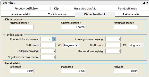 Készlet beállítások Felviteli segédlet Minimális készlet, Optimális készlet, Maximális készlet Kereskedelmi váltószám Nettó súly ; ME Raklap mennyiség Negatív készlet tolerancia Csomagolási mennyiség