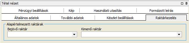 Raktárkezelés Felviteli segédlet Bejövő raktár; Kimenő raktár A cikk bejövő és kimenő raktárának megadása legördülő listából a Raktárak törzsből.