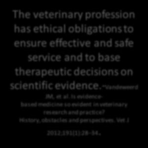 veterinary profession has ethical obligations to ensure effective and safe service and to base therapeutic decisions on scientific
