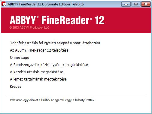 Többfelhasználós felügyeleti telepítési pont létrehozása 1. Futtassa az ABBYY FineReader 12 CD-ROM-on vagy abban a mappában található Autorun.exe fájlt, melybe a terjesztési csomagot másolta. 2.