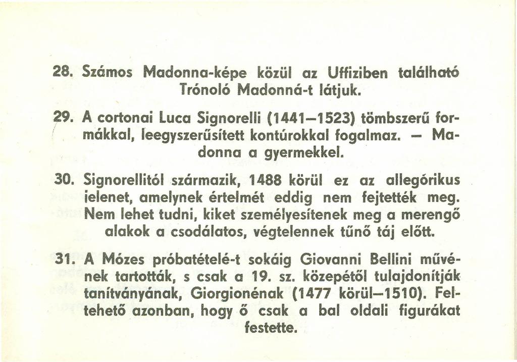 28. Számos Madonna-képe közül az Uffiziben található Trónoló Madonná-t látjuk. 29. A cortonai Luca Signorelli (1441-1523) tömbszerű forimákkal, reegyszerűsített kontúrokkal fogalmaz.