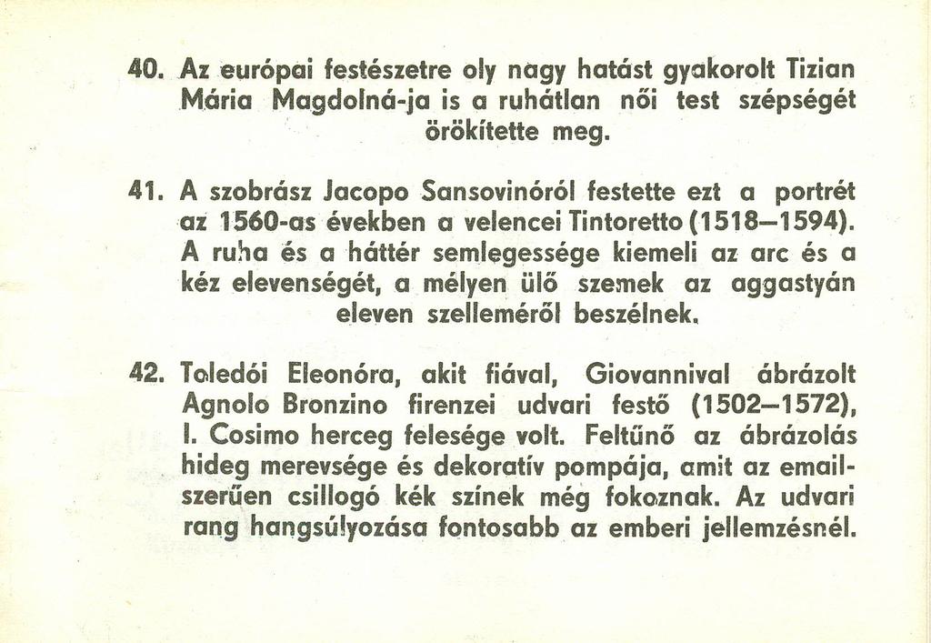 40. Azeurópoi festészetre oly nagy hatást gydkorolt Tizian Mária Magdolná-ja is a ruhátlan női test szépségét örökítette meg. 41.
