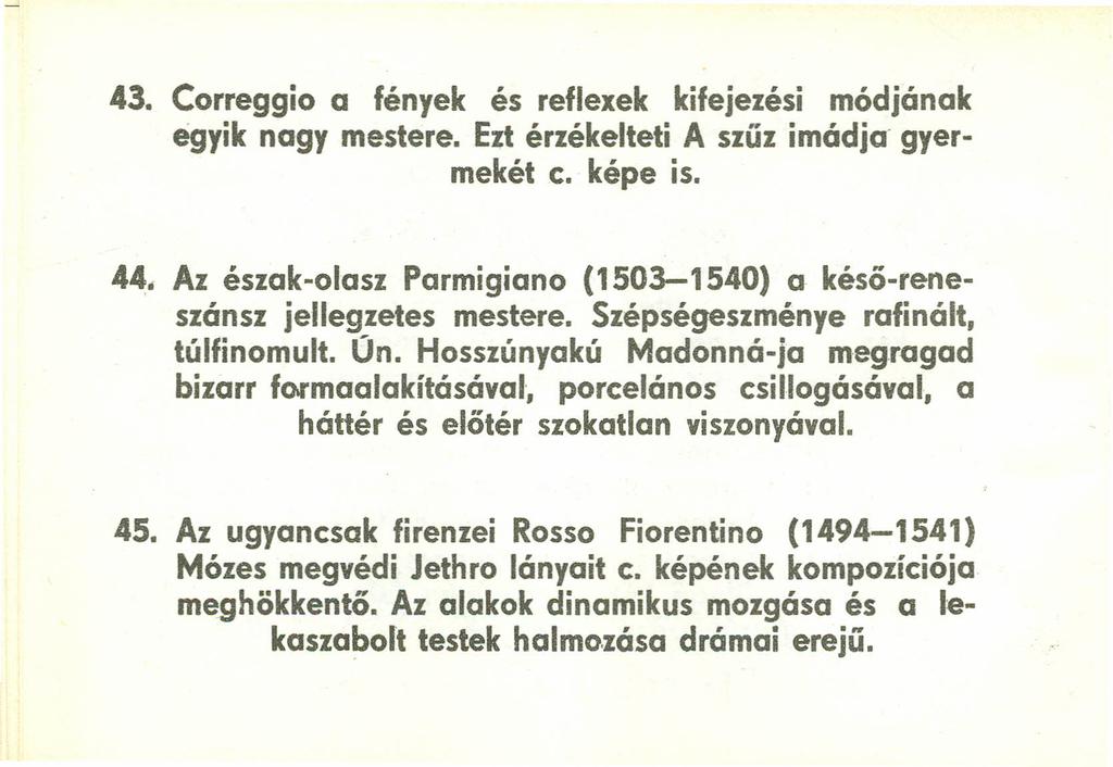 43. Correggio a fények és reflexek kifejezési módjának egyik nagy mestere. Ezt érzékelteti A szűz imádja gyermekét c. képe is. 44.