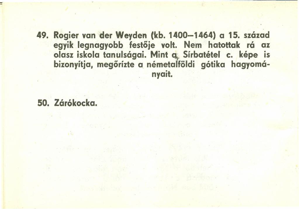 49. Rogier van der Weyden (kb. 1400-1464) a 15. század egyik legnagyobb festője volt.