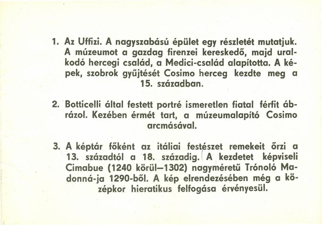 1. Az Uffizi. A nagyszabású épület egy részletét mutatjuk. A múzeumot a gazdag firenzei kereskedő, majd uralkodó hercegi család, a Medici-család alapította.