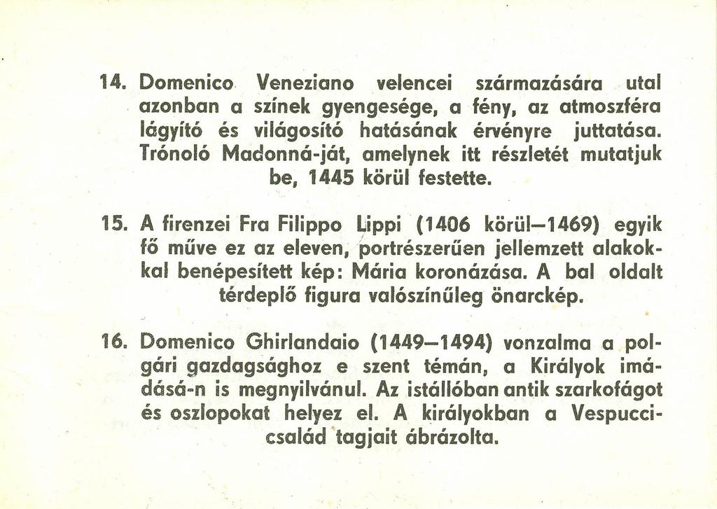 14. Domenico Veneziano velencei származasara utal. azonban a színek gyengesége, a fény, az atmoszféra lágyító és világosító hatásának érvényre juttatása.