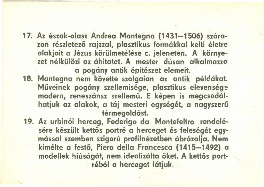 17. Az észak-olasz Andrea Mantegna (1431-1506) szára-. IOn részletező rajzzal, plasztikus formákkal kelti életre alakjait a Jézus körülmetélése c. jeleneten. A környezet nélkülözi az áhitatot.