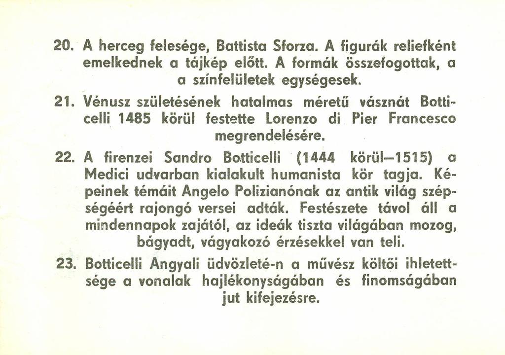 20. A herceg felesége, Battista Sforza. A figurák reliefként emelkednek a tájkép előtt. A formák összefogottak, a a színfelületekegységesek. 21.