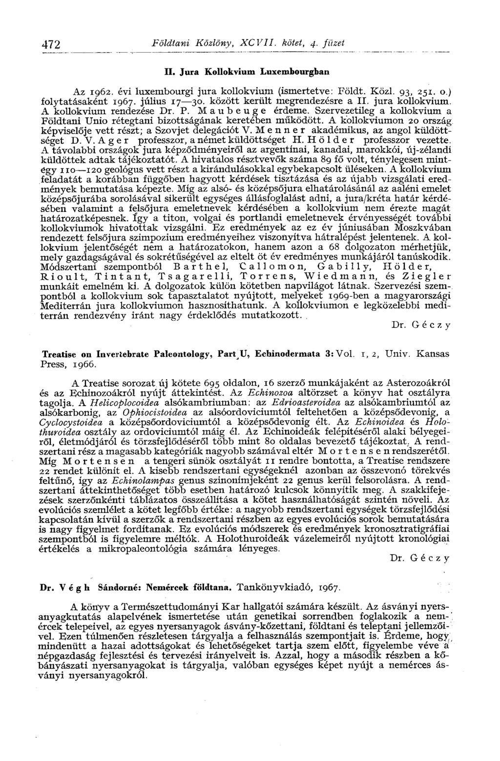 472 Földtani Közlöny, XCVII. kötet, 4. füzet II. Jura Kollokvium Luxembourgban Az 1962. évi luxembourgi jura kollokvium (ismertetve: Földt. Közi. 93, 251. o.) folytatásaként 1967. július 17 30.