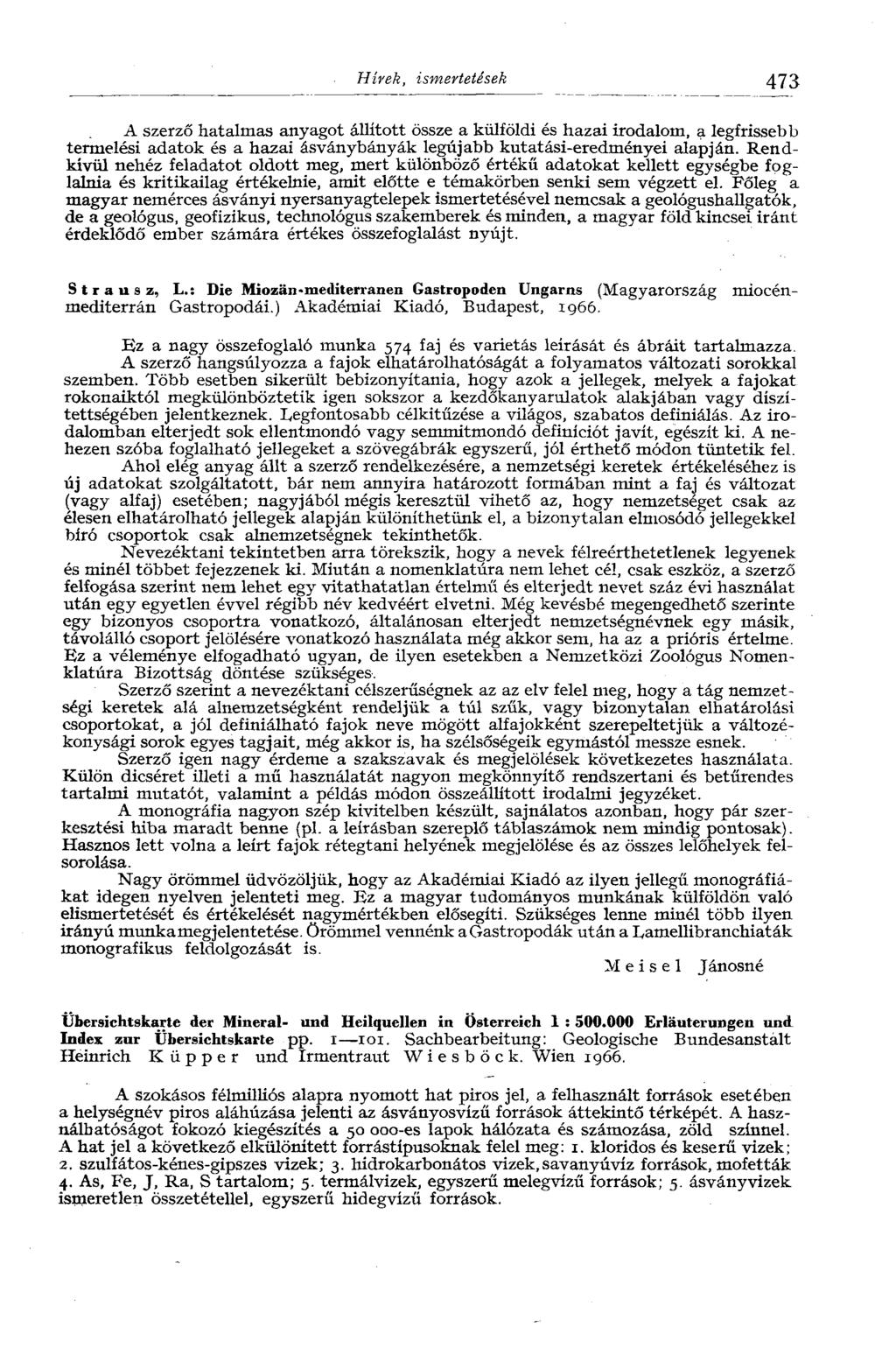 Hírek, ismertetések 473 A szerző hatalmas anyagot állított össze a külföldi és hazai irodalom, a legfrissebb termelési adatok és a hazai ásványbányák legújabb kutatási-eredményei alapján.