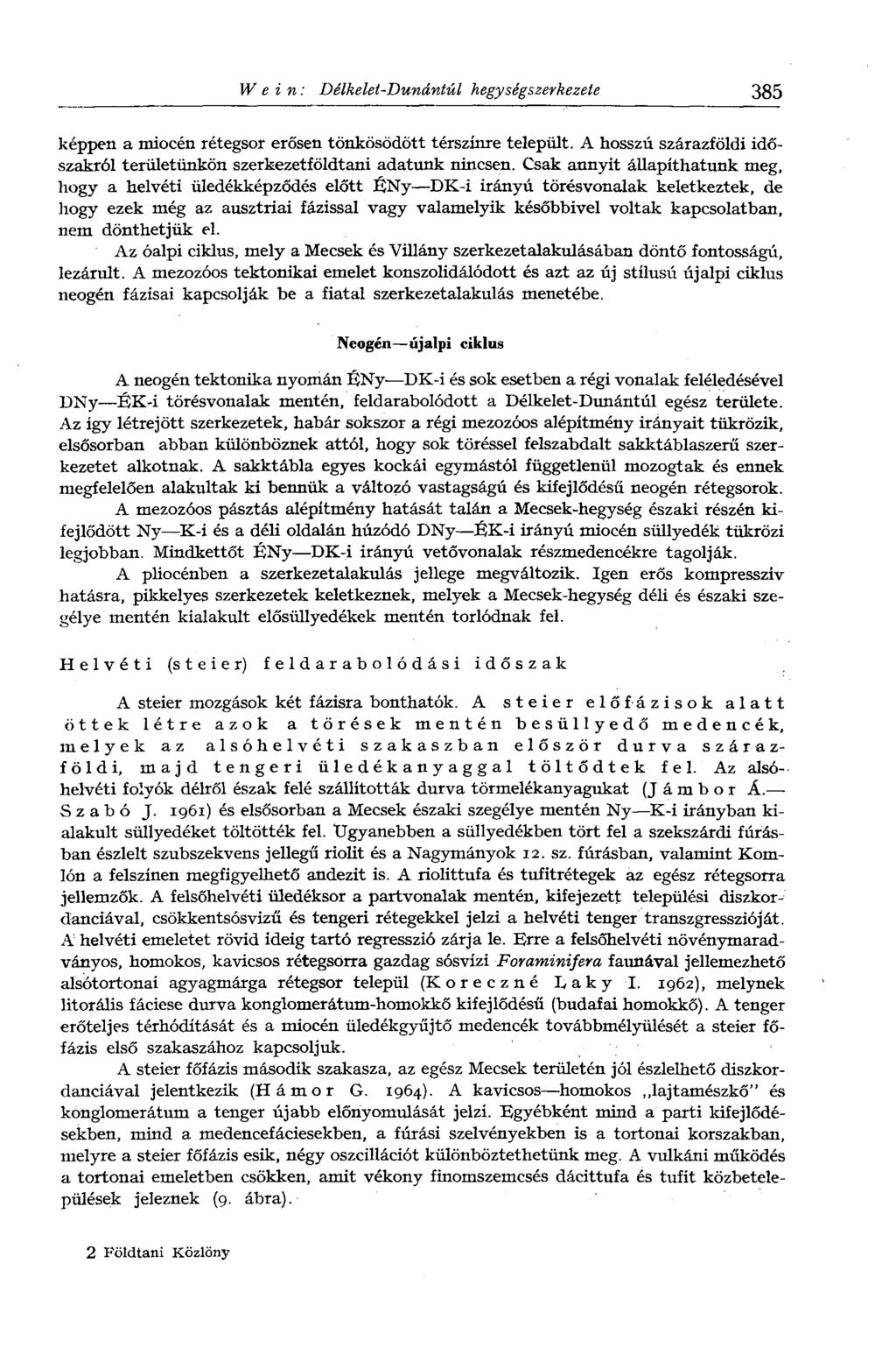 Wein: Délkelet-Dunántúl hegységszerkezete 385 képpen a miocén rétegsor erősen tönkösödött térszínre települt. A hosszú szárazföldi időszakról területünkön szerkezetföldtani adatunk nincsen.