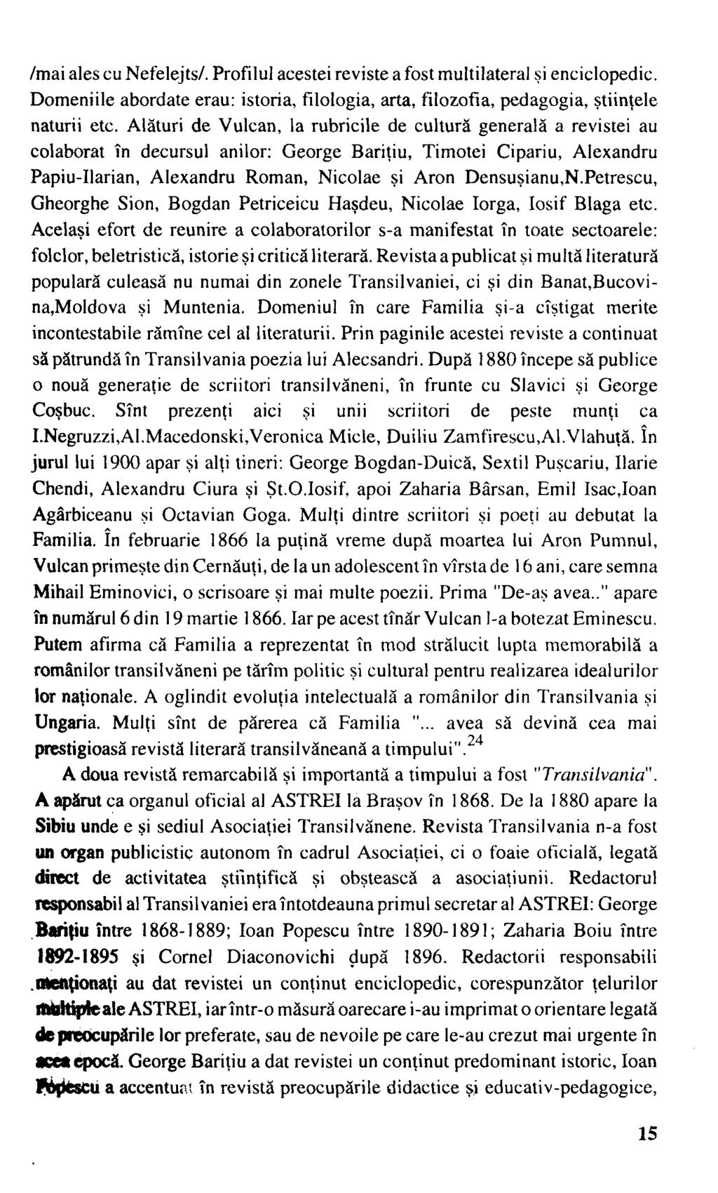 /mai ales cu Nefelejts/. Profilul acestei reviste a fost multilateral şi enciclopedic. Domeniile abordate erau: istoria, filologia, arta, filozofia, pedagogia, ştiinţele naturii etc.