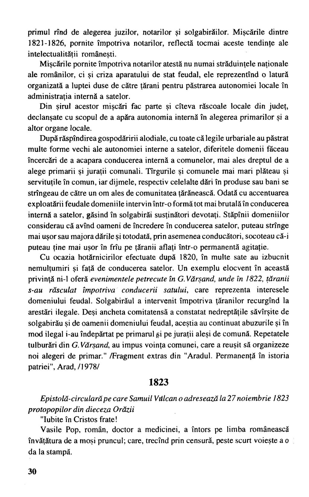 primul rînd de alegerea juzilor, notarilor şi solgabirăilor. Mişcările dintre 1821-1826, pornite împotriva notarilor, reflectă tocmai aceste tendinţe ale intelectualităţii româneşti.