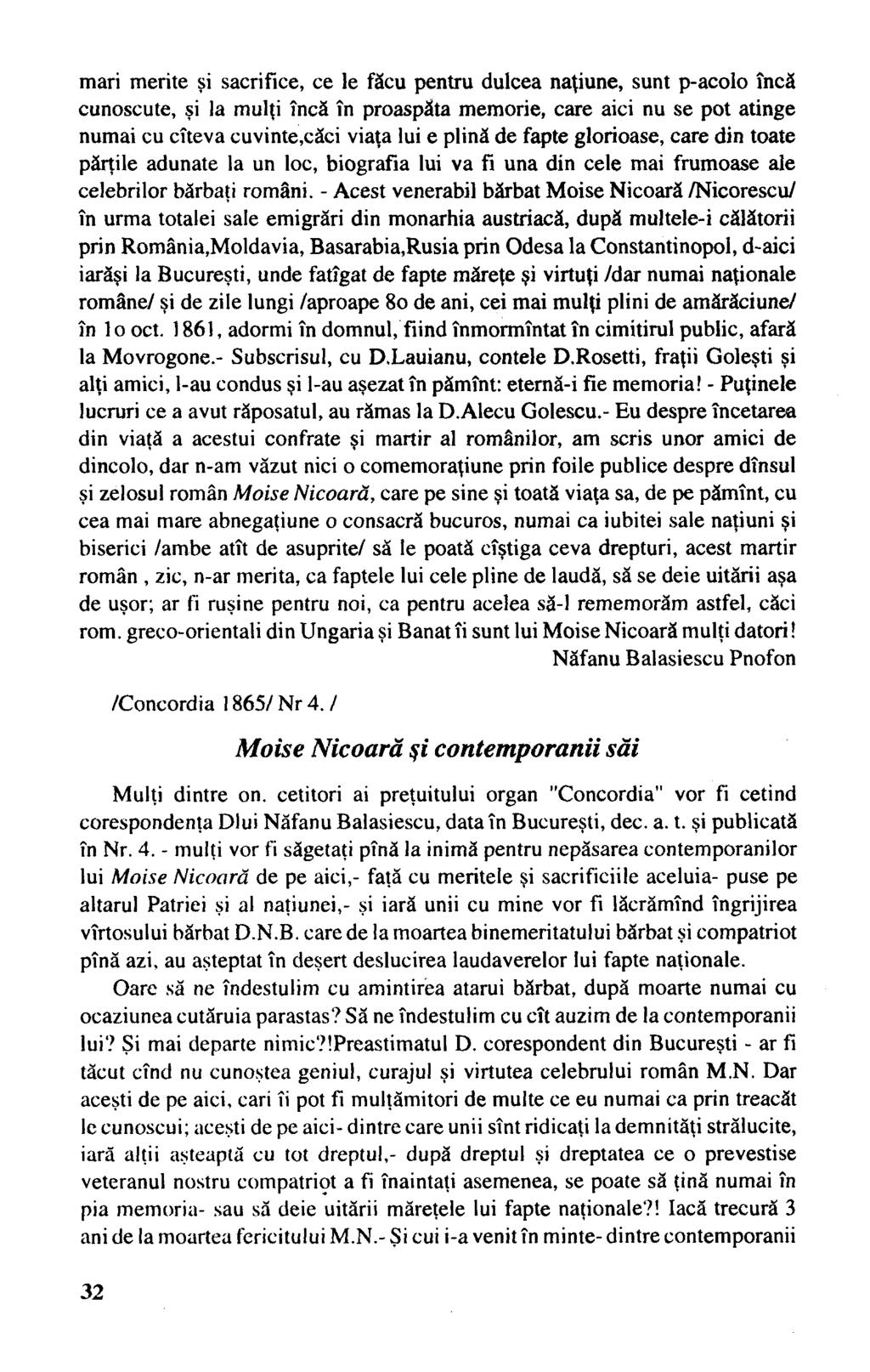 mari merite şi sacrifice, ce le făcu pentru dulcea naţiune, sunt p-acolo încă cunoscute, şi la mulţi încă în proaspăta memorie, care aici nu se pot atinge numai cu cîteva cuvinte,căci viaţa lui e