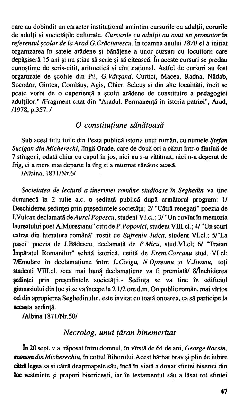 care au dobîndit un caracter instituţional amintim cursurile cu adulţii, corurile de adulţi şi societăţile culturale. Cursurile cu adulţii au avut un promotor în referentul şcolar de la Arad G.