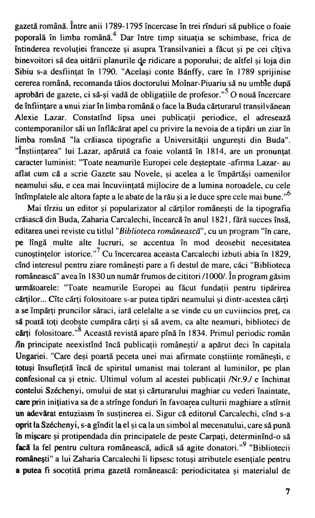 gazetă română. între anii 1789-1795 încercase în trei rînduri să publice o foaie poporală în limba română.