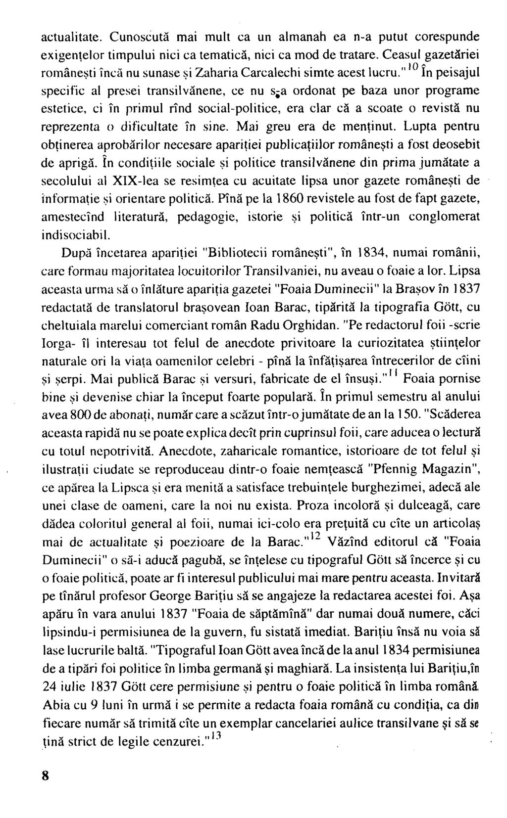 actualitate. Cunoscută mai mult ca un almanah ea n-a putut corespunde exigenţelor timpului nici ca tematică, nici ca mod de tratare.