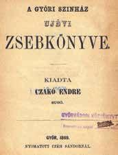 Czakó Endre: A győri színház újévi zsebkönyve. Győr, Czéh Sándor ny., 1869 evangélikus és református imaés énekeskönyveket nyomtatott, de készültek itt római katolikus kiadványok is.