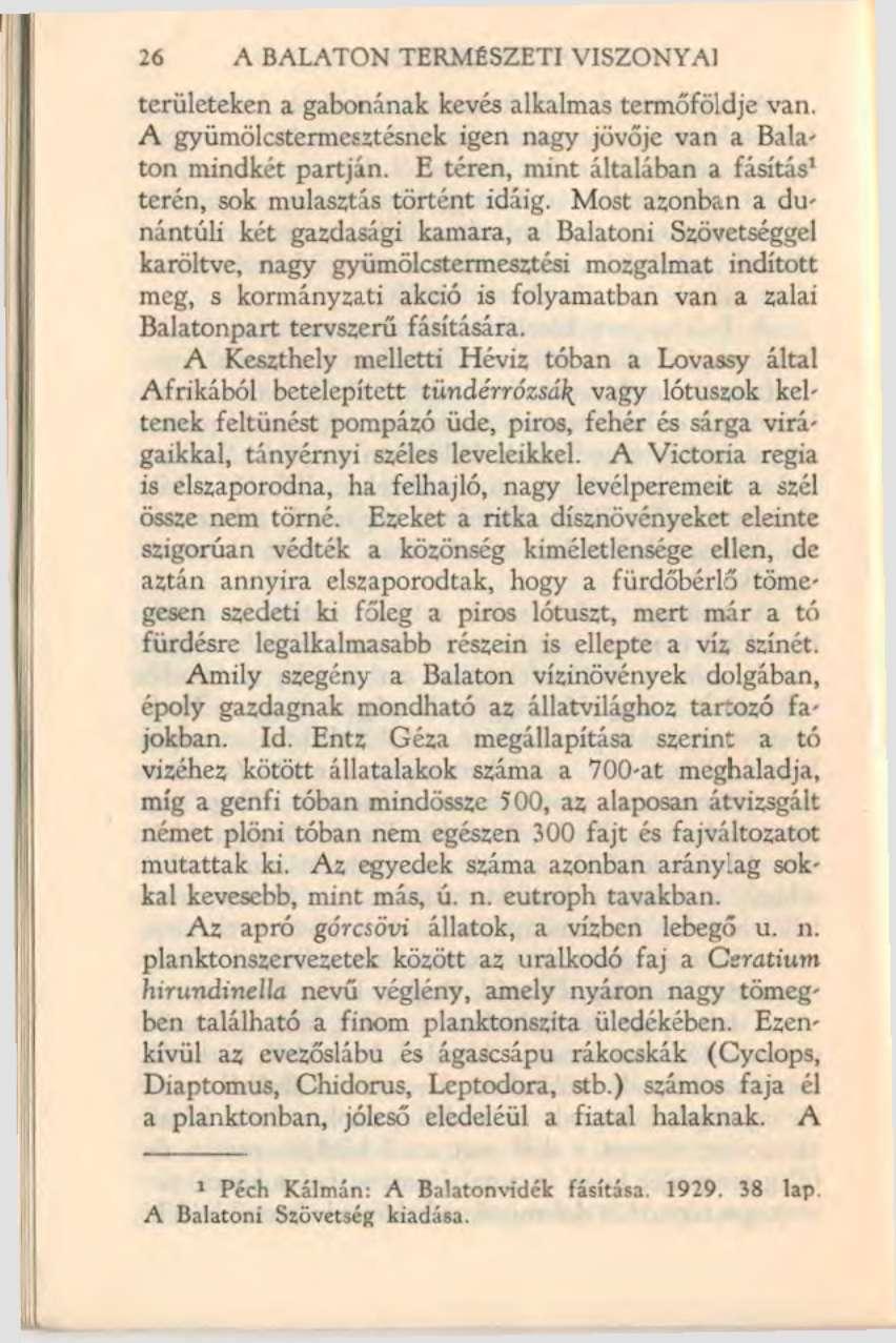 26 A BALATON TERMÉSZETI VISZONYAI területeken a gabonának kevés alkalmas termőföldje van. A gyümölcstermesztésnek igen nagy jövője van a Balaton mindkét partján.